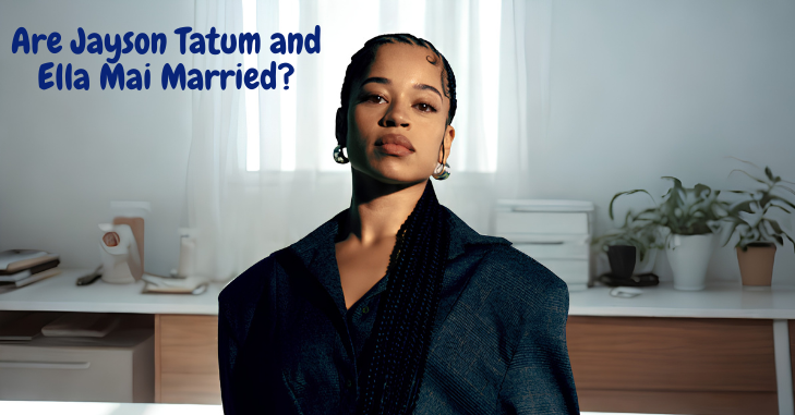 Are Jayson Tatum and Ella Mai Married?