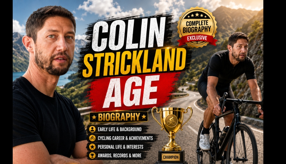 Colin Strickland’s Age: Complete Biography, Birthday, Cycling Career, Net Worth, and Latest Updates of the Iconic Figure